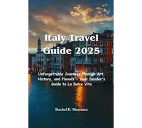 Italy Travel Guide 2025: Unforgettable Journeys Through Art, History, and Flavors - Your Insider’s Guide to La Dolce Vita