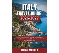 Italy Travel Guide 2026-2027: Explore Rome, Florence, Venice & Beyond. Expert Itineraries, Hidden Gems, Local Favorites, and Insider Tips for a Stress-Free Trip