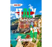 Italy Travel Guide 2026 2027: Explore with Maps, Clear Planning, Smart Routes, Local Tips, Real Costs and Honest advice for First or Return Visit