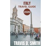 ITALY TRAVEL GUIDE 2026: “Beyond the Landmarks: A Traveler’s Guide to Authentic Italian Living”
