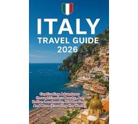 Italy Travel Guide 2026: Captivating Adventures through Timeless Beauty, Art, Italian Landmarks, Hidden Gems, and More (Traveling the World)