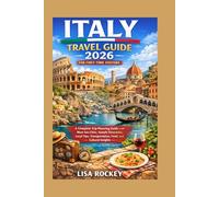 Italy Travel Guide 2026 for First-Time Visitors: A Complete Trip-Planning Guide with Must-See Cities, Sample Itineraries, Local Tips, Transportation, Food, and Cultural Insights