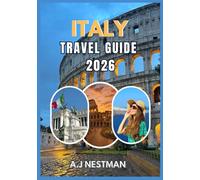 ITALY TRAVEL GUIDE 2026: Top Destinations, Hidden Gems, Street Food Adventures, and Practical Travel Tips for Every Budget