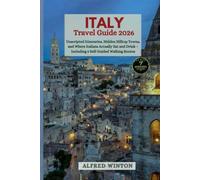 Italy Travel Guide 2026: Unscripted Itineraries, Hidden Hilltop Towns, and Where Italians Actually Eat and Drink - Including 5 Self-Guided Walking Routes