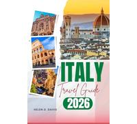 ITALY TRAVEL GUIDE 2026: Your Ultimate Italy Travel Guide: Best Places to Visit, Authentic Italian Food, and Practical Travel Tips