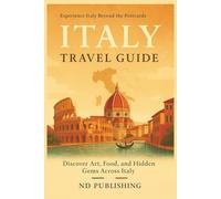 Italy Travel Guide: Discover Art, Food, and Hidden Gems Across Italy: A Modern Explorer’s Handbook to Italy’s Culture, Cuisine, and Hidden Corners - From Rome’s Ruins to Tuscany’s Vineyards and Beyond