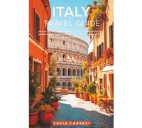 Italy Travel Guide: Discover How to Plan Your Trip With Confidence While Saving Time, Avoiding Crowds, Enjoying Authentic Food, and Choosing Routes That Actually Make Sense