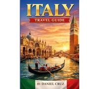 Italy travel guide: Discover Rome, Venice, Florence, and Beyond with Insider Tips, Itineraries, Budget Advice, and Local Experiences
