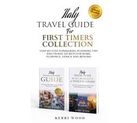 Italy Travel Guide for First Timers Collection: Step-by-Step, Planning Tips and Travel Secrets for Rome, Florence, Venice and Beyond