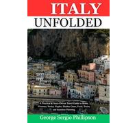 ITALY UNFOLDED: A Practical & Story-Driven Italy Travel Guide to Rome, Florence, Venice, Naples, Hidden Gems, Food, Trains, and Seamless Planning.