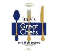 Italy's great chefs and their secrets. Ediz. illustrata