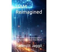 ITAM Reimagined: From Asset Control to Enterprise Intelligence in a Cloud-First World: 1