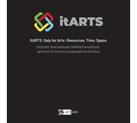 Itarts. Italy for arts: resources, time, and space - [Artemide Edizioni]