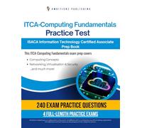 ITCA-Computing Fundamentals Practice Test: Master The ISACA ITCA-Computing Fundamentals Exam With 240 Realistic Questions, 4 Full-Length Practice Tests, And Tips For Certification Success