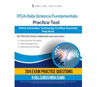 ITCA - Data Science Fundamentals Practice Test: 204 Up-To-Date Questions, 4 Full-Length Tests, And Proven Strategies To Pass The ISACA ITCA - Data Science Fundamentals Exam On Your First Try