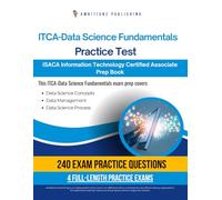 ITCA - Data Science Fundamentals Practice Test: 240 Up-To-Date Questions, 4 Full-Length Tests, And Proven Strategies To Pass The ISACA ITCA - Data Science Fundamentals Exam On Your First Try