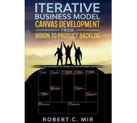 Iterative Business Model Canvas Development - From Vision to Product (Tascabile)