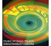 Ithaca College Wind Ensemble - Vortex: The Music Of Dana Wilson