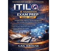 ITIL 4 Foundation Certification Exam Prep 2026-2027: Complete Study Guide to IT Service Management, Core Concepts, Best Practices & Practice Questions