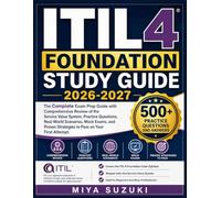 ITIL 4 FOUNDATION STUDY GUIDE 2026-2027: The Complete Exam Prep Guide with Comprehensive Review of the Service Value System, Practice Questions, ... Strategies to Pass on Your First Attempt