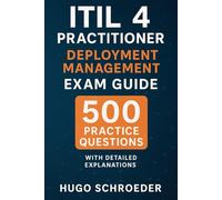 ITIL 4 Practitioner: Deployment Management Exam Guide: 500 Practice Questions with Detailed Explanations