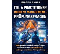 ITIL 4 Practitioner Incident Management Prüfungsfragen: 500 praxisnahe Prüfungsfragen und Antworten mit detaillierten Erklärungen zur optimalen Prüfungsvorbereitung