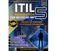 ITIL 5 FOUNDATION EXAM MASTERCLASS PREP: The Complete Study Guide with 700+ Practice Questions, Detailed Answer Explanations, Full-Length Mock Exams & ... Product and Service Management Scenarios