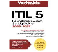 ITIL 5 Foundation Exam Study Guide 2026/2027: Master ITIL 5, AIOps, and the Service Value System with 200+ Practice Questions and Answers with Detailed Explanations. Bonus Exam Cheat Sheet Included.