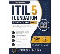 ITIL 5 FOUNDATION STUDY GUIDE 2026: Mastering IT Service Management, Incident Response, Change Enablement, Governance, Continual Improvement & ITIL Foundation Exam Success Strategies