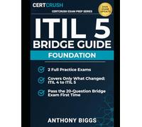 ITIL Foundation Bridge (Version 5) Study Guide: The Fast-Track Upgrade for ITIL 4 Certified Professionals - 2 Full Practice Exams Included