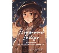 Itinéraire Indigo: L'itinéraire d'une enfant indigo et les clefs de sa transformation