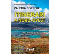 Itinerari a Nord-Ovest. Destinazioni insolite per viaggiatori curiosi