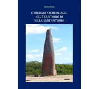 Itinerari archeologici nel territorio di Villa Sant’Antonio di Giovanni Canu,