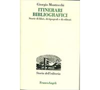 Itinerari bibliografici. Storie di libri, di tipografi e di editori