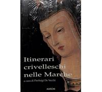 Itinerari crivelleschi nelle Marche - De Vecchi Pierluigi - Maroni