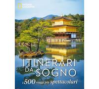 Itinerari da sogno. I 500 viaggi più spettacolari. Ediz. a colori
