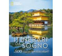 Itinerari da sogno. I 500 viaggi più spettacolari. Ediz. a colori