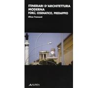 Itinerari d'architettura moderna. Forlì, Cesenatico, Predappio