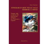 Itinerari d'arti nelle valli Borbera e Spinti. Viaggio alla scoperta del patrimonio artistico tra Piemonte e Liguria