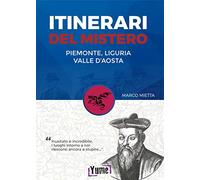 Itinerari del mistero Piemonte, Liguria e valle d'Aosta