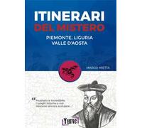 Itinerari del mistero Piemonte, Liguria e valle d'Aosta