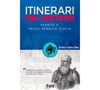 Itinerari del mistero. Veneto e Friuli Venezia Giulia
