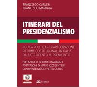 Itinerari del presidenzialismo. Guida politica e partecipazione. Riforme c...