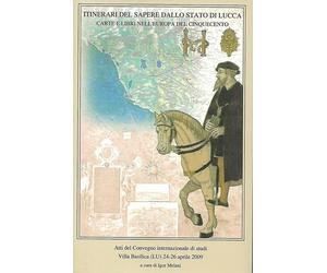 Itinerari del sapere dallo Stato di Lucca Carte e libri nell'Europa del cinquece