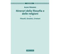 Itinerari della filosofia e delle religioni. Filosofi, gnostici, cristiani (Vol. 1)