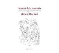 Itinerari della memoria. Lettere, messaggi e testimonianze. Nuova ediz.