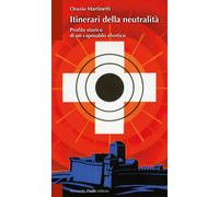 Itinerari della neutralità. Profilo storico di un caposaldo elvet