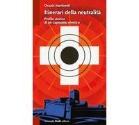 Itinerari della neutralità. Profilo storico di un caposaldo elvetico