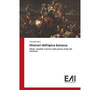Itinerari dell'epica barocca: Modi, modelli e forme nella prima metà del Seicento