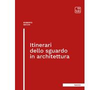 ITINERARI DELLO SGUARDO IN ARCHITETTURA - ROBERTO SECCHI - 2024 - tab edizioni